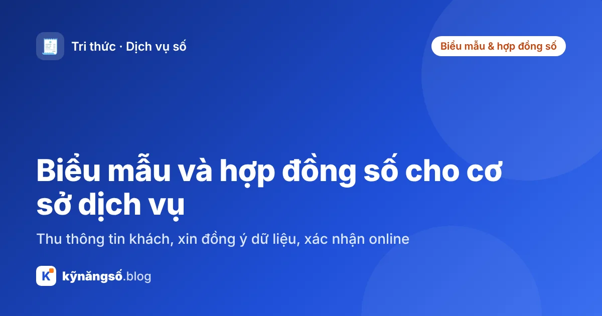 Biểu mẫu và hợp đồng số cho cơ sở dịch vụ: thu thông tin khách, xin đồng ý dữ liệu, xác nhận online